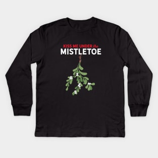 Kiss Me Under the Mistletoe Kids Long Sleeve T-Shirt